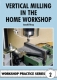 2. Vertical Milling in the Home Workshop